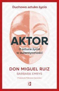 Aktor. O sztuce życia w autentyczności