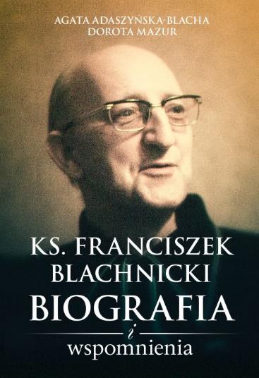 KS. FRANCISZEK BLACHNICKI. BIOGRAFIA I WSPOMNIENIA
