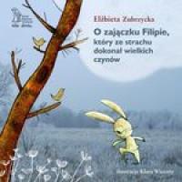 O ZAJĄCZKU FILIPIE KTÓRY ZE STRACHU DOKONAŁ ?