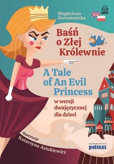 BAŚŃ O ZŁEJ KRÓLEWNIE. A TALE OF AN EVIL PRINCESS