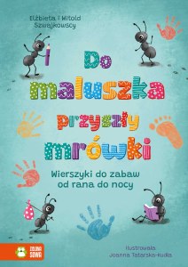 Do maluszka przyszły mrówki. Wierszyki do zabaw od rana do nocy