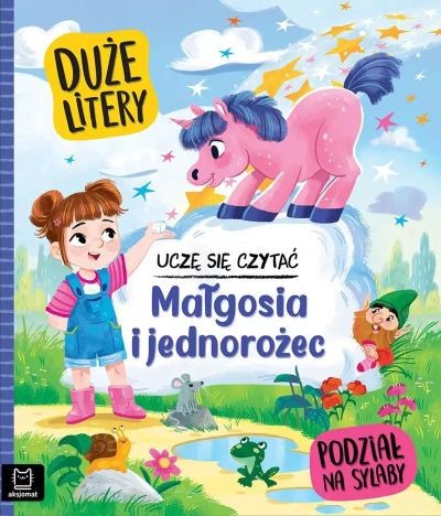 MAŁGOSIA I JEDNOROŻEC. UCZĘ SIĘ CZYTAĆ.