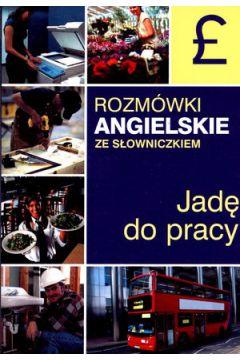 Jadę do pracy. Rozmówki angielskie ze słowniczkiem