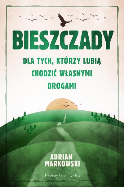 BIESZCZADY. DLA TYCH, KTÓRZY LUBIĄ CHODZIĆ WŁASNYM