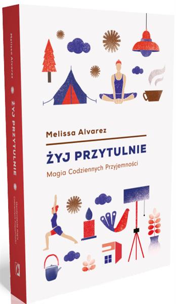 ŻYJ PRZYTULNIE. MAGIA CODZIENNYCH PRZYJEMNOŚCI