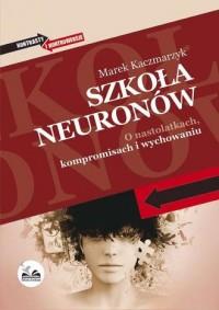 Szkoła neuronów. O nastolatkach, kompromisach...
