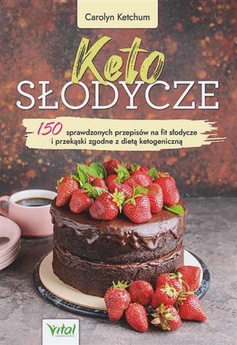 KETO SŁODYCZE. 150 SPRAWDZONYCH PRZEPISÓW NA FIT S