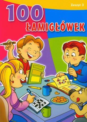 100 ŁAMIGŁÓWEK. ZESZYT 3
