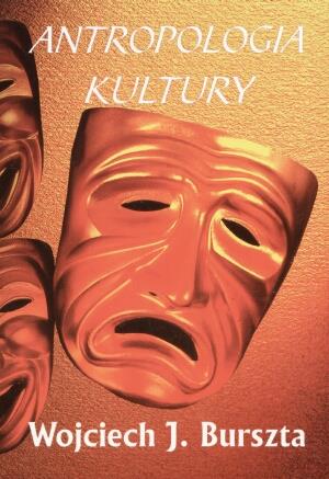 ANTROPOLOGIA KULTURY - TEMATY, TEORIE, INTERPRETAC