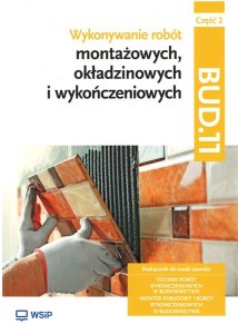 Wykonywanie robót montażowych, okładzinowych i wykończeniowych. Kwalifikacja bud. 11/bd. 04. Podręcznik do nauki zawodu monter zabudowy i robót wykończeniowych w budownictwie. Szkoły ponadgimnazjalne. Część 2