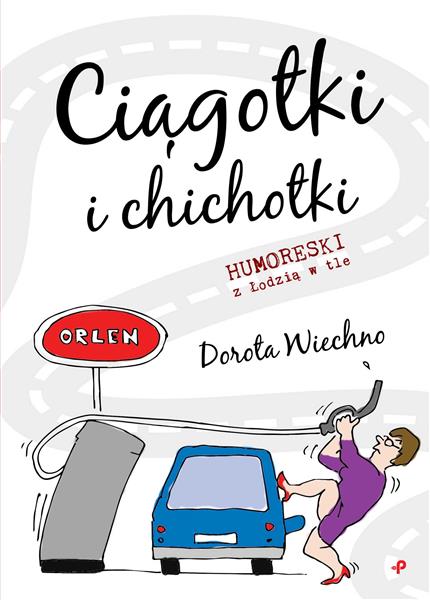 CIĄGOTKI I CHICHOTKI. HUMORESKI Z ŁODZIĄ W TLE