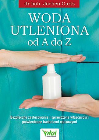 WODA UTLENIONA OD A DO Z. BEZPIECZNE ZASTOSOWANIE