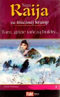 RAIJA. SAGA ZE ŚNIEŻNEJ KRAINY. TOM 3. TAM GDZIE..