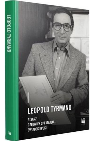 LEOPOLD TYRMAND. PISARZ - CZŁOWIEK SPEKTAKLU - ŚWI