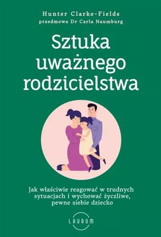 Sztuka uważnego rodzicielstwa. Jak właściwie reago