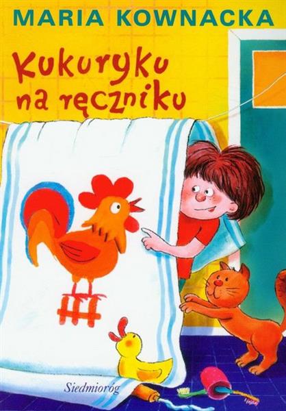 KUKURYKU NA RĘCZNIKU M. KOWNACKA