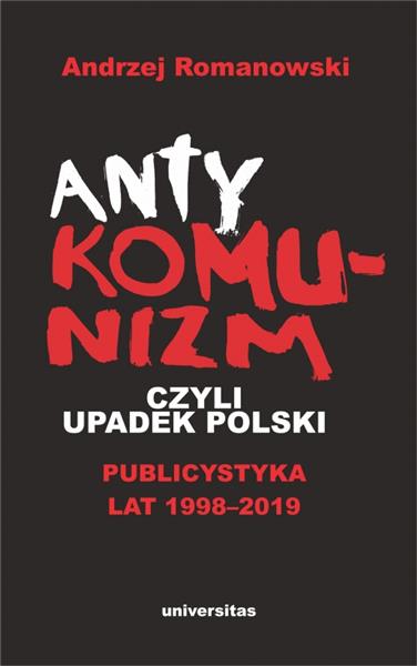 ANTYKOMUNIZM, CZYLI UPADEK POLSKI. PUBLICYSTYKA LA