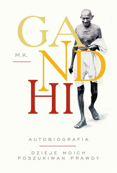 GANDHI. AUTOBIOGRAFIA. DZIEJE MOICH POSZUKIWAŃ PRA