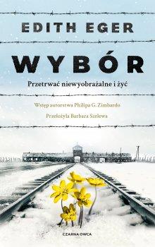 WYBÓR. PRZETRWAĆ NIEWYOBRAŻALNE I ŻYĆ