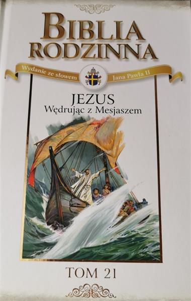 BIBLIA RODZINNA-TOM 21: JEZUS WĘDRUJĄC Z MESJASZEM