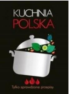 Kuchnia polska. Tylko sprawdzone przepisy
