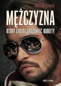 MĘŻCZYZNA, KTÓRY CHCIAŁ ZROZUMIEĆ KOBIETY