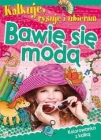 KALKUJĘ, RYSUJĘ I UBIERAM BAWIĘ SIĘ MODĄ