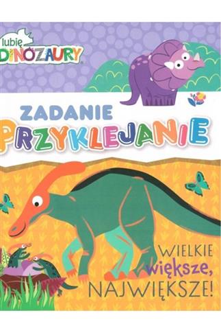 Lubie dinozaury. Zadanie przyklejanie. Wielkie...