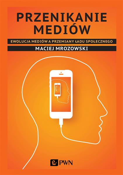 PRZENIKANIE MEDIÓW. EWOLUCJA MEDIÓW A PRZEMIANY?