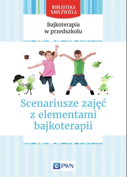 Bajkoterapia w przedszkolu. Scenariusze zajęć z el