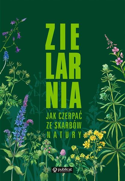 ZIELARNIA. JAK CZERPAĆ ZE SKARBÓW NATURY