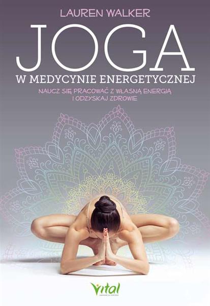 JOGA W MEDYCYNIE ENERGETYCZNEJ. NAUCZ SIĘ PRACOWAĆ