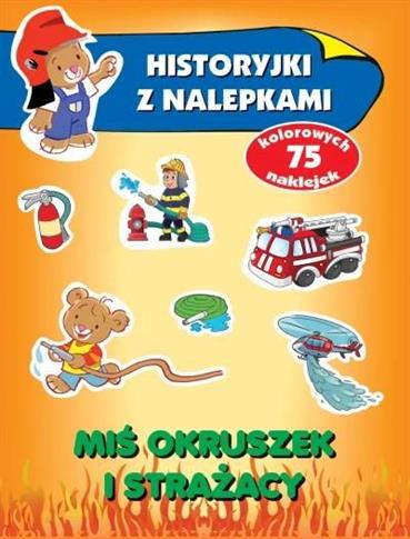 Miś Okruszek i strażacy. Historyjki z nalepkami