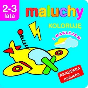 MALUCHY. KOLORUJĘ I NAKLEJAM. AKADEMIA MALUCHA 2-3