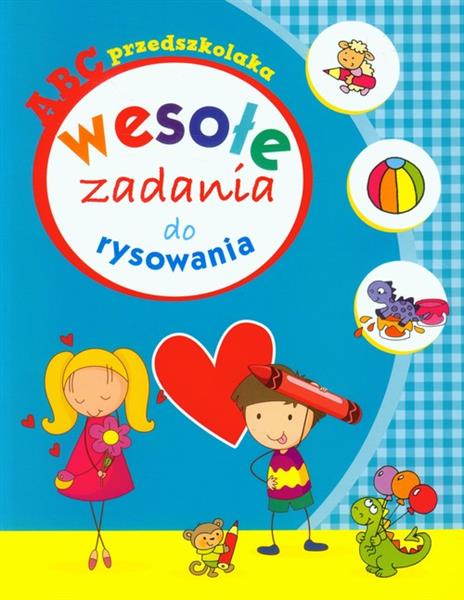 ABC PRZEDSZKOLAKA. WESOŁE ZADANIA DO RYSOWANIA