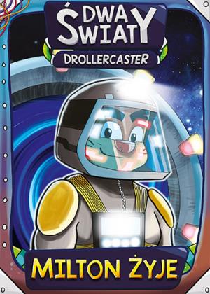 DROLLERCASTER: DWA ŚWIATY. MILTON ŻYJE
