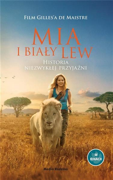 MIA I BIAŁY LEW. HISTORIA NIEZWYKŁEJ