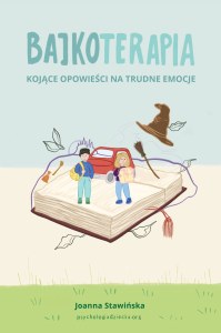 Kojące opowieści na trudne emocje. Bajkoterapia