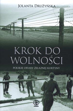 KROK DO WOLNOŚCI. POLSKIE OFIARY ŻELAZNEJ KURTYNY