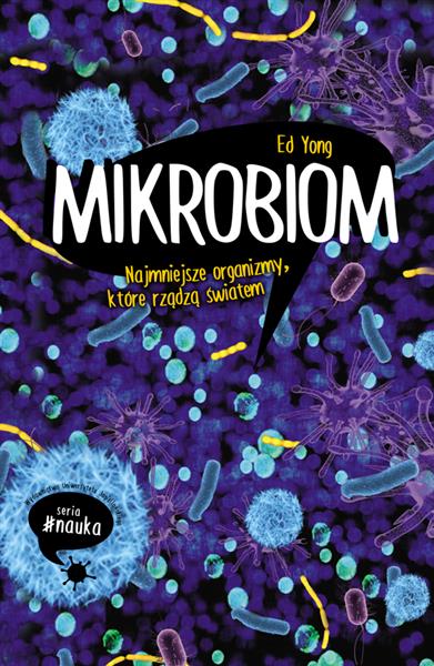 MIKROBIOM. NAJMNIEJSZE ORGANIZMY, KTÓRE RZĄDZĄ ŚWI