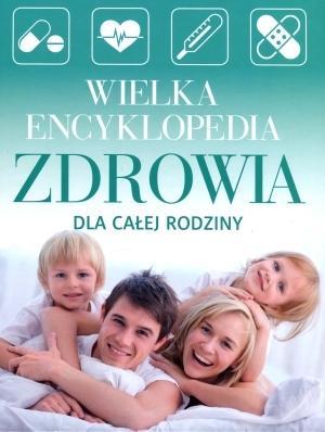 WIELKA ENCYKLOPEDIA ZDROWIA DLA CAŁEJ RODZINY