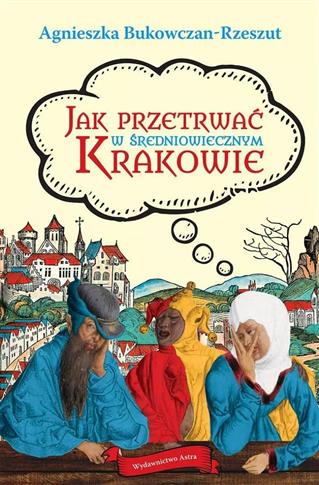 JAK PRZETRWAĆ W ŚREDNIOWIECZNYM KRAKOWIE