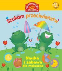 NAUKA I ZABAWA DLA MALUSZKA. SZUKAM PRZECIWIEŃST