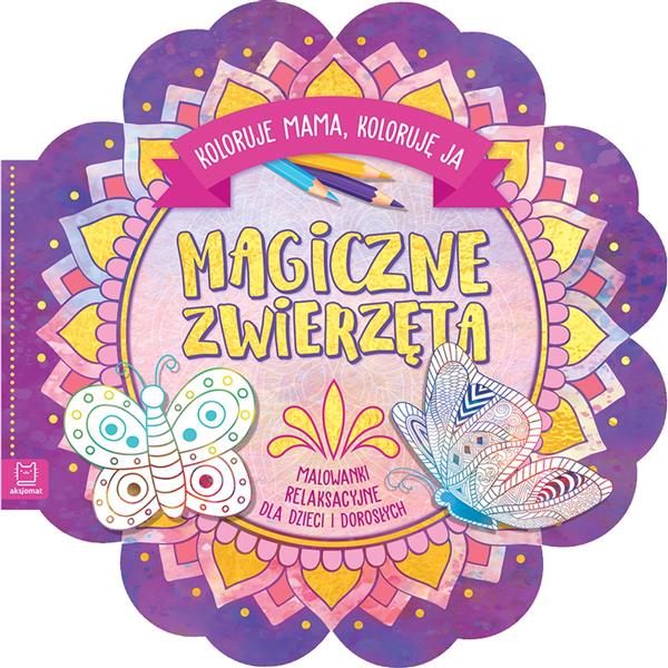 MAGICZNE ZWIERZĘTA. KOLORUJE MAMA, KOLORUJĘ JA