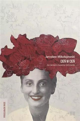 CIEŃ W CIEŃ. ZA CIENIEM ZUZANNY GINCZANKI