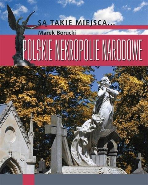 SĄ TAKIE MIEJSCA. POLSKIE NEKROPOLIE NARODOWE