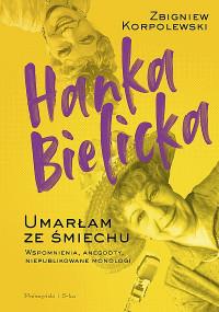 HANKA BIELICKA. UMARŁAM ZE ŚMIECHU
