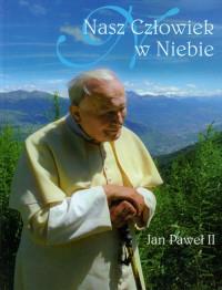 NASZ CZŁOWIEK W NIEBIE. JAN PAWEŁ II