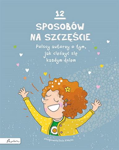 12 SPOSOBÓW NA SZCZĘŚCIE. POLSCY AUTORZY O TYM, JA