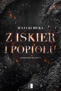 Z iskier i popiołów. Słodki smak trucizny. Tom 3